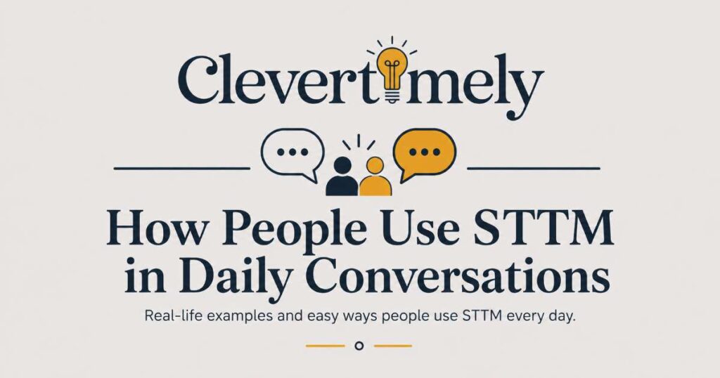 How People Use STTM in Daily Conversations